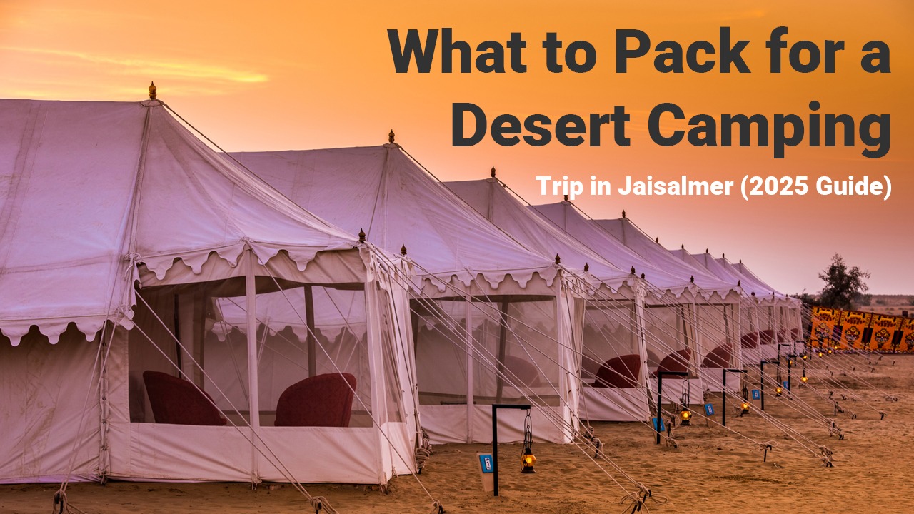 What to Pack for a Desert Camping Trip in Jaisalmer
